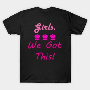 Girls We Got This (Crowns) T-Shirt